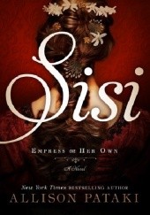 Okładka książki Sisi: Empress on Her Own Allison Pataki