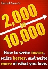 Okładka książki 2k to 10k: Writing Faster, Writing Better, and Writing More of What You Love Rachel Aaron