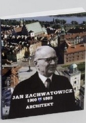Okładka książki Jan Zachwatowicz 1900-1983 Architekt Piotr Majewski, Małgorzata Pleskaczyńska