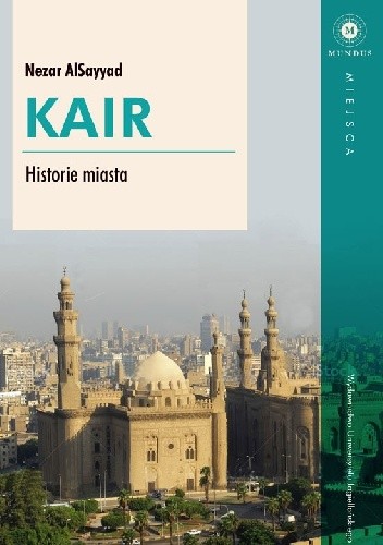 Okładka książki Kair. Historie miasta Nezar Al Sayyad