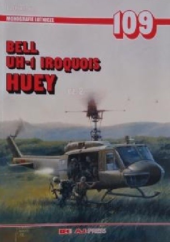 Okładka książki Monografie lotnicze 109. Bell UH-1 Iroquis - Huey cz. 2 Patryk Janda