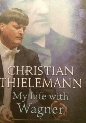 Okładka książki My Life with Wagner Christian Thielemann