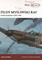 Okładka książki Pilot myśliwski RAF. Front zachodni 1939-1942 Mark Barber