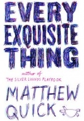 Okładka książki Every Exquisite Thing Matthew Quick