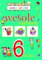 Okładka książki Wesołe zadania 6-latka. Mała szkoła Anna Wiśniewska