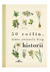 Okładka książki 50 roślin, które zmieniły bieg historii Bill Laws