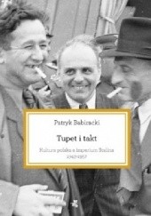 Okładka książki Tupet i takt. Kultura polska a imperium Stalina, 1943-1957