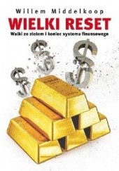 Okładka książki Wielki Reset. Walki ze złotem i koniec systemu finansowego