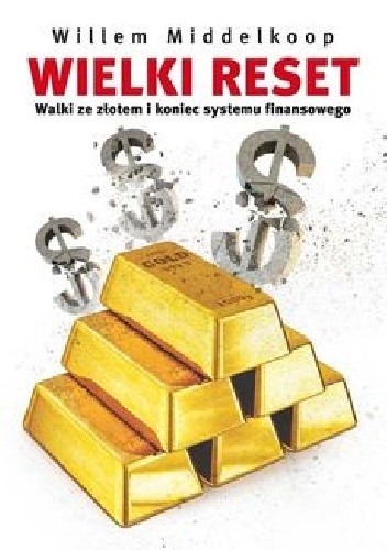 Okładka książki Wielki Reset. Walki ze złotem i koniec systemu finansowego Willem Middelkoop