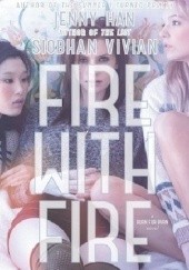 Okładka książki Fire with Fire Jenny Han, Siobhan Vivian