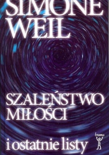 Okładka książki Szaleństwo miłości i ostatnie listy Simone Weil