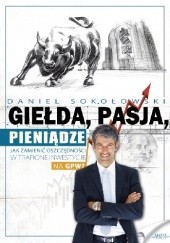 Okładka książki Giełda, pasja, pieniądze Daniel Sokołowski