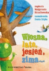 Okładka książki Wiosna, lato, jesień, zima... Małgorzata Strzałkowska, Beata Zdęba