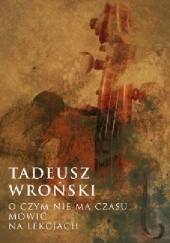 Okładka książki O czym nie ma czasu mówić na lekcjach Tadeusz Wroński