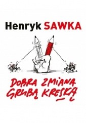 Okładka książki Dobra zmiana grubą kreską Michał Ogórek, Henryk Sawka