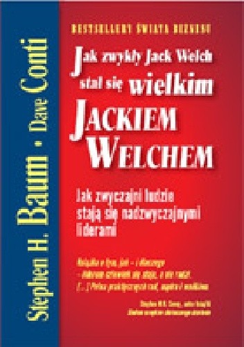 Okładka książki Jak zwykły Jack Welch stał się wielkim Jackiem Welchem Stephen Baum