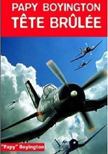 Okładka książki Tête brûlée : Ma véritable histoire Gregory Boyington