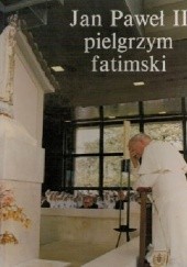 Okładka książki Jan Paweł II pielgrzym fatimski Jose Geraldes Freire