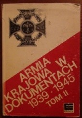 Okładka książki Armia Krajowa w dokumentach 1939-1945. Tom II: czerwiec 1941 - kwiecień 1943 Tadeusz Pełczyński, Jan Tokarski