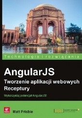Okładka książki AngularJS. Tworzenie aplikacji webowych. Receptury Matt Frisbie