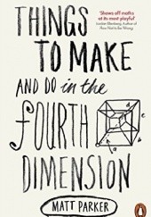 Okładka książki Things to make and do in the fourth dimension Matt Parker