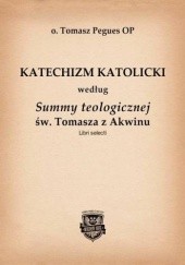 Okładka książki Katechizm Katolicki według Summy teologicznej św. Tomasza z Akwinu Tomasz Pegues