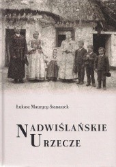 Okładka książki Nadwiślańskie Urzecze. Podwarszawski mikroregion etnograficzny Łukasz Maurycy Stanaszek