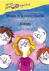 Okładka książki Magia w kolorze lilaróż = Magic in Lilac. Kolega = Classmate Grzegorz Kasdepke, Magdalena Kozieł-Nowak