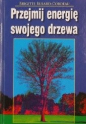 Okładka książki Przejmij energię swojego drzewa Brigitte Bulard-Cordeau