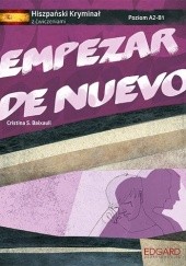 Okładka książki Empezar de nuevo. Hiszpański kryminał z ćwiczeniami A2-B1 Cristina S. Baixauli
