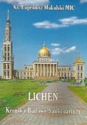 Okładka książki Licheń. Kronika budowy sanktuarium Eugeniusz Makulski