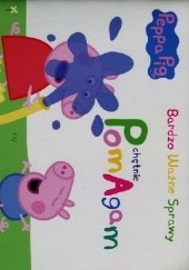 Okładka książki Peppa Pig. Bardzo ważne sprawy. Chętnie pomagam praca zbiorowa
