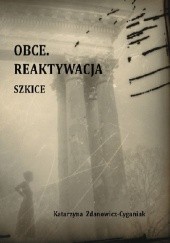 Okładka książki Obce. Reaktywacja. Szkice Katarzyna Zdanowicz-Cyganiak