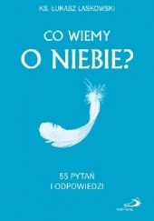 Okładka książki Co wiemy o niebie? 55 pytań i odpowiedzi Łukasz Laskowski