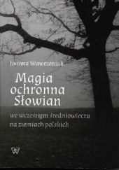 Okładka książki Magia ochronna Słowian we wczesnym średniowieczu na ziemiach polskich