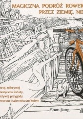 Okładka książki Magiczna podróż roweru na krańce świata przez ziemię, niebo i morza Shan Jiang