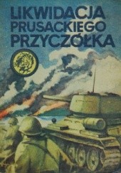 Okładka książki Likwidacja prusackiego przyczółka Krzysztof Kulicz