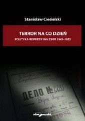 Okładka książki Terror na co dzień. Polityka represyjna ZSRR 1945-1953 Stanisław Ciesielski