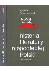 Okładka książki Historia literatury niepodległej Polski (z wypisami). Tom 1 Ignacy Chrzanowski