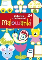 Okładka książki Malowanki. Zabawa kolorami 2+ praca zbiorowa