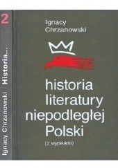 Okładka książki Historia literatury niepodległej Polski (z wypisami). Tom 2 Ignacy Chrzanowski