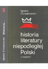 Okładka książki Historia literatury niepodległej Polski (z wypisami). Tom 3 Ignacy Chrzanowski