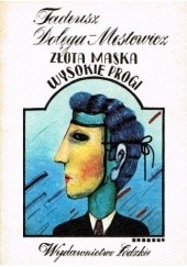 Okładka książki Złota maska. Wysokie progi Tadeusz Dołęga-Mostowicz