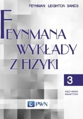 Okładka książki Feynmana wykłady z fizyki - Tom 3 - Mechanika kwantowa Richard Feynman, Robert Benjamin Leighton, Matthew Sands