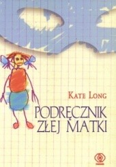 Okładka książki Podręcznik złej matki Kate Long