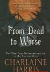 Okładka książki From Dead to Worse Charlaine Harris