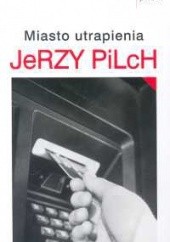 Okładka książki Miasto utrapienia Jerzy Pilch