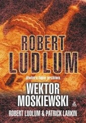 Okładka książki Wektor moskiewski Patrick Larkin, Robert Ludlum