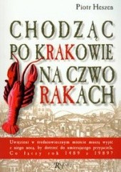 Okładka książki Chodząc po Krakowie na czworakach Piotr Heszen
