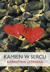 Okładka książki Kamień w sercu Katarzyna Leżeńska